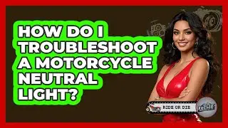 How Do I Troubleshoot a Motorcycle Neutral Light?