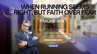 When Running Seems Right, But Faith Over Fear- Apostle Juanita Corry Jackson