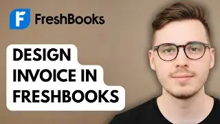 How To Design Invoice In Freshbooks [2025 Guide]