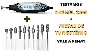 TESTE DA DREMEL 3000 COM FRESAS DE CARBONETO DE TUNGSTÊNIO [PARTE 1]