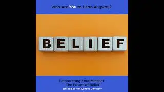 E61:  Empowering Your Mindset: The Power of Belief