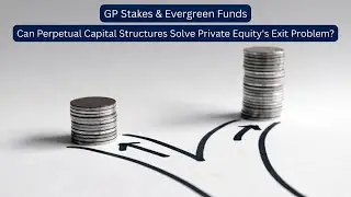 GP Stakes & Evergreen Funds | Can Perpetual Capital Structures Solve Private Equity's Exit Problem?