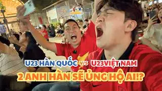 U23 VIỆT NAM VS HÀN QUỐC - 2 ANH EM SẼ ỦNG HỘ AI??? - KỶ NIỆM 