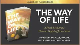 The Way of Life | Timeless Christian Wisdom from Spurgeon, Talmage, Moody Audiobook