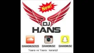 Yaara ve yaara || Dj Hans || Remix || KaramJit Anmol