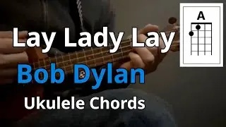 Lay Lady Lay - Bob Dylan (Ukulele Chords)