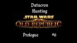 Datacron Hunting - Star Wars: The Old Republic - Prologue - Part 6