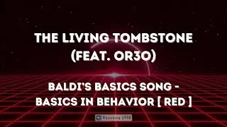 The Living Tombstone (feat. OR3O) - Baldis Basics song - Basics in Behavior (Red) [ Lyrics ]