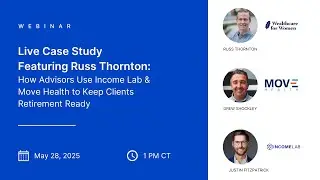 Case Study: How Russ Thornton Uses Income Lab & Move Health to Prep Clients for Retirement