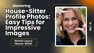 House Sitter Profile Photos: Easy Tips for Impressive Images