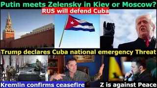 Z's Sleazy Peace offer. Abu Dhabi Trilateral talks cancelled? Trump wants Cuba. RUS will defend Cuba