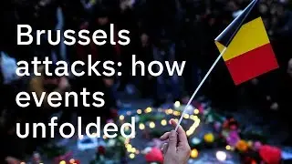 Brussels attacks: how the tragic events unfolded