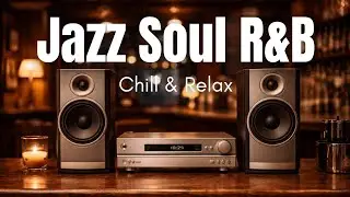 Jazz Soul R&B Chill & Relax Smooth Jazz Soul Music | Relaxing R&B Lounge for Work, Study & Coffee