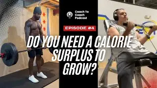 Do you need a calorie surplus to grow? | Coach To Coach Podcast | Episode 4