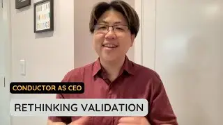 Conductor as CEO: Rethinking validation