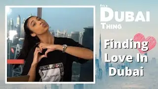 Finding Love In Dubai | It's A Dubai Thing