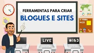 LIVE #163 - Ferramentas para Criar Blogues e Sites