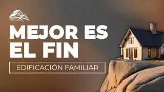 Mejor es el Fin (30/12/2025) | Sobre La Roca - Edificación Familiar