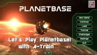 Planetbase - Let's Play! with A-Train: Mining Station Alpha 1-1