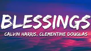 Calvin Harris, Clementine Douglas - Blessings (Lyrics)