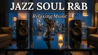 Jazz Soul & R&B Night Vibes 🎷 Relaxing Music for Focus, Unwinding, and Cozy Late-Night Evenings