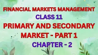 I FINANCIAL MARKETS MANAGEMENT I PRIMARY AND SECONDARY MARKET I PART - 1 I CLASS 11 I CHAPTER 2 