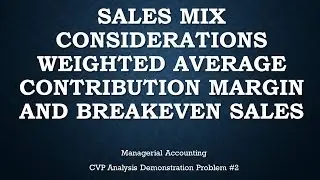 Sales Mix Considerations Weighted Average CM and Breakeven Demo Problem 2