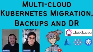 Multi-cloud Kubernetes Migration, Backups and DR with CloudCasa