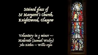 Stained glass of St Margaret's Church Glasgow [Moderato - Samuel Wesley]