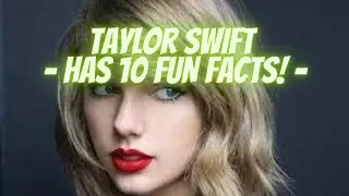 Taylor Swift has 10 fun facts
