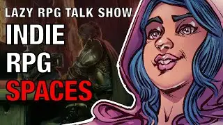 Indie Spaces for Online RPG Discorse &ndash;&nbsp;Lazy RPG Talk Show