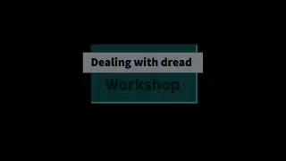 Dealing with dread workshop