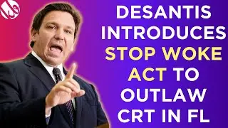 Ron DeSantis introduces the Stop WOKE Act to ban Critical Race Theory in schools and workplaces