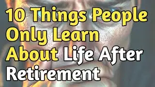 10 Things People Only Learn About Life After Retirement