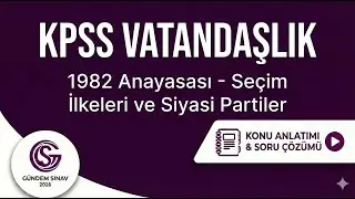 15) KPSS Vatandaşlık - 1982 Anayasası - Seçim İlkeleri ve Siyasi Partiler - Gündem Sınav - 2026