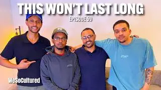 WeSoCultured Podcast Episode 59 | This Won't Last Long