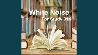 White Noise Study 314 - White Noise for Studying 214 (Exam, Study, Concentration, White Noise,...