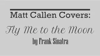 Matt Callen Covers - Fly Me to the Moon by Frank Sinatra