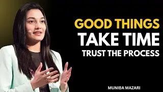 Good Things Take Time - Muniba Mazari Speech