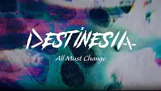 Destinesia - All Must Change (Official Music Video)