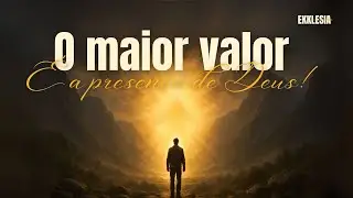 O maior valor &eacute; a presen&ccedil;a de Deus - Pr J&uacute;lio Maia