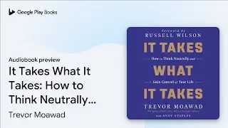 It Takes What It Takes: How to Think Neutrally&hellip; by Trevor Moawad &middot; Audiobook preview