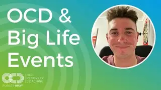 OCD & Big Life Events