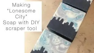 Making &ldquo;Lonesome City&rdquo; soap. Soapmaking with DIY scraper tool.