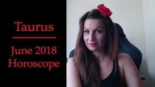 Taurus June 2018 Astrology Monthly Horoscope