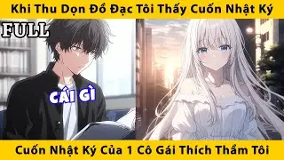 FULL | Khi thu dọn đồ đạc tôi thấy cuốn nhật ký, cuốn nhật ký của 1 cô gái thích thầm tôi