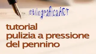 Tutorial - Pulizia del pennino della stilografica a pressione