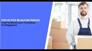Step by step Relocation Process How To Move Your Company In Singapore