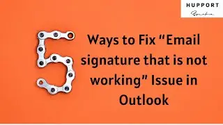 Five Ways to Fix &ldquo;Email signature that is not working&rdquo; Issue in Outlook
