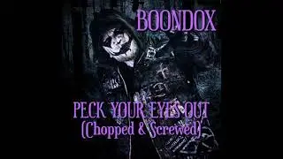 Boondox - Peck Your Eyes Out (Chopped & Screwed)
